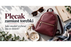 Plecak zamiast torebki – jaki model wybrać na co dzień?